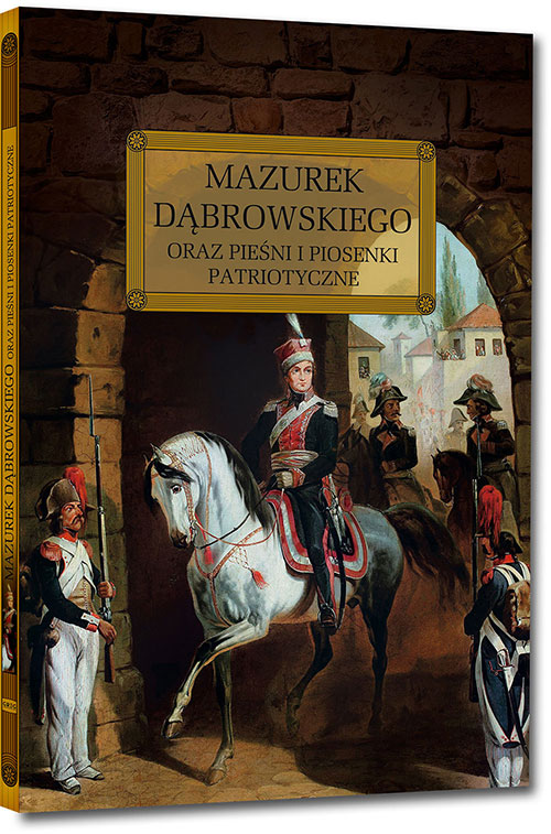 Mazurek D�browskiego oraz pie�ni i piosenki patriotyczne - J�zef Wybicki i inni